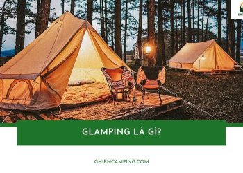 Glamping là gì? Trào lưu cắm trại “chanh sả” chinh phục giới trẻ