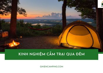Kinh nghiệm cắm trại qua đêm an toàn cho người mới