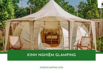 Kinh nghiệm Glamping từ A-Z: Chuẩn bị gì, ở đâu, chi phí bao nhiêu? 20 Kinh nghiệm Glamping từ A-Z: Chuẩn bị gì, ở đâu, chi phí bao nhiêu?