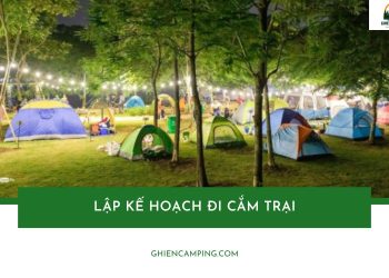 4 bước lập kế hoạch đi cắm trại hoàn hảo cho người mới