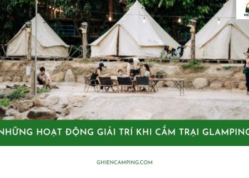 Top những hoạt động giải trí khi cắm trại Glamping đáng thử nhất 17 Top những hoạt động giải trí khi cắm trại Glamping đáng thử nhất
